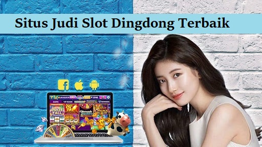 Situs Judi Slot Dingdong Terbaik